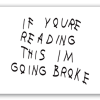 If You're Reading This I'm Going Broke